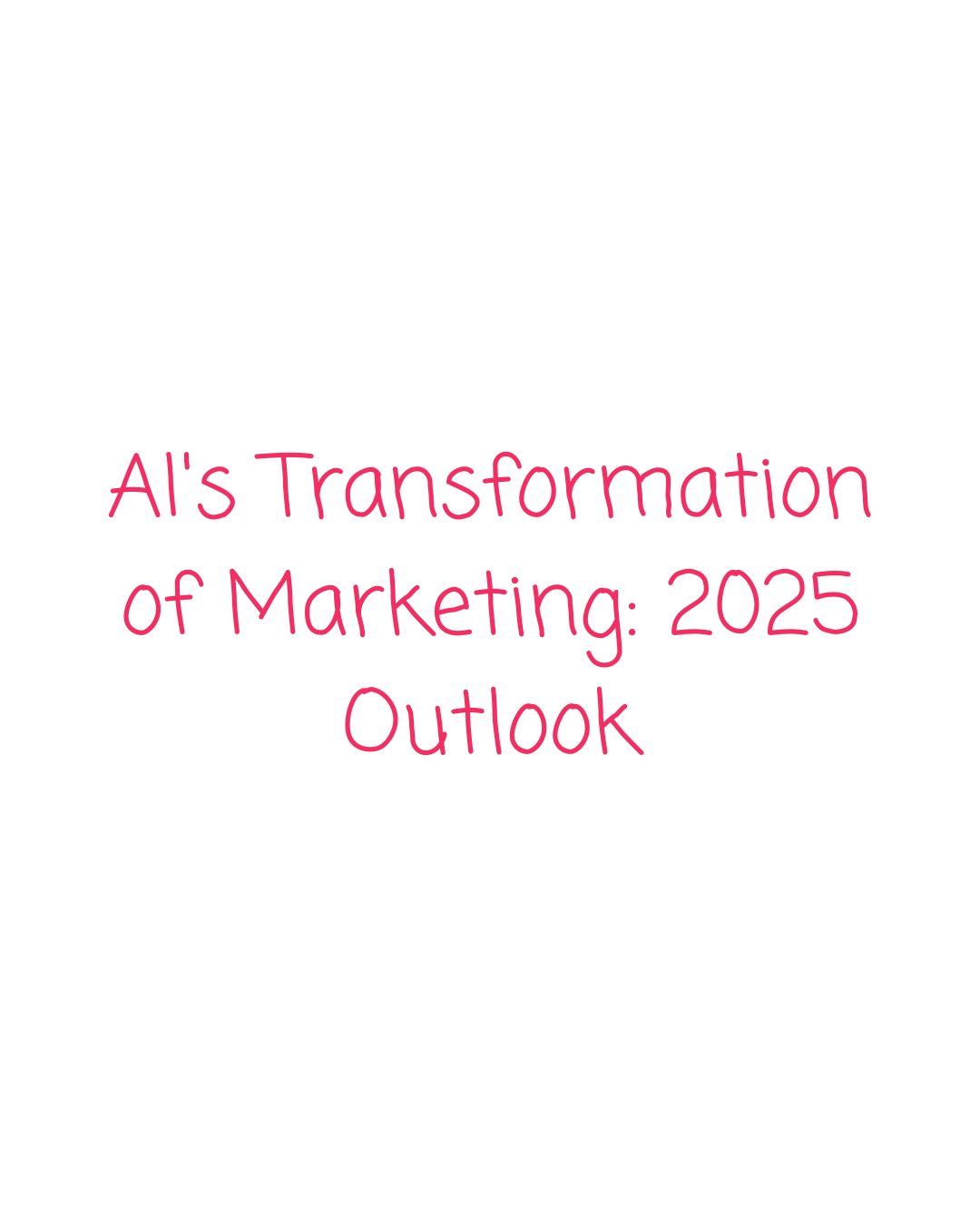 AI's Transformation of Marketing: 2025 Outlook